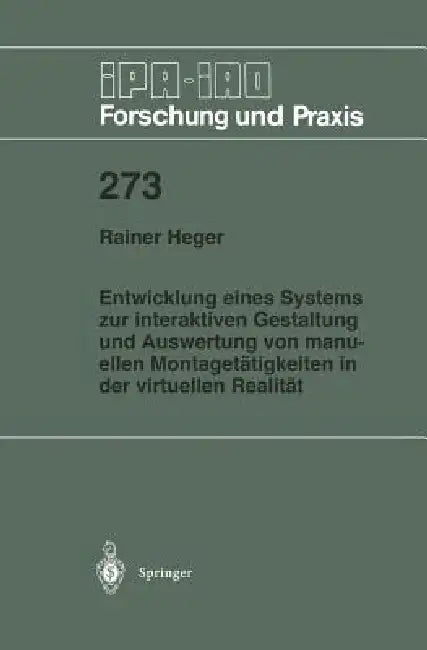 Entwicklung Eines Systems Zur Interaktiven Gestaltung Und Auswertung Von Manuellen Montagetätigkeiten in Der Virtuellen Realität by Rainer Heger