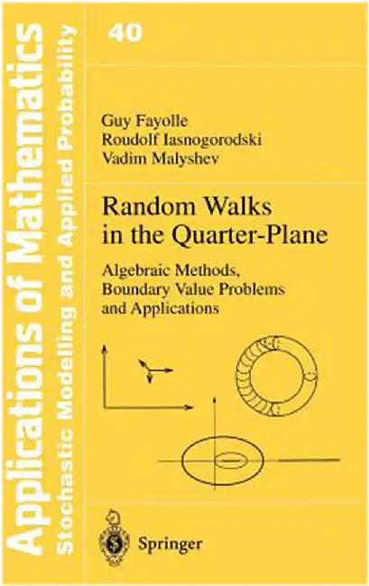 Random Walks In The Quarter-Plane: Algebraic Methods, Boundary Value Problems and Applications (Vol. 40) by Guy Fayolle, Roudolf Iasnogorodski