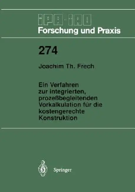 Ein Verfahren Zur Integrierten, Prozeßbegleitenden Vorkalkulation Für Die Kostengerechte Konstruktion by Joachim T. Frech