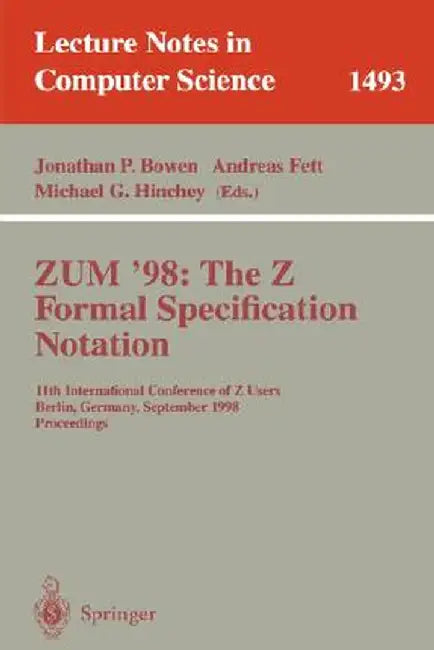 Zum '98: The Z Formal Specification Notation: 11th International Conference of Z Users, Berlin, Germany, September 24-26, 1998, Proceedings by Jonathan P. Bowen