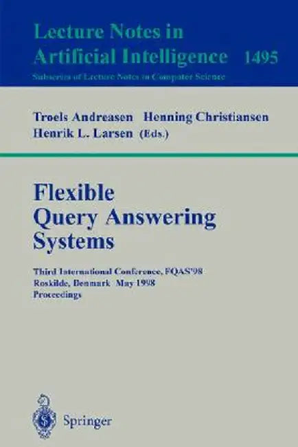Flexible Query Answering Systems: Third International Conference, Fqas'98, Roskilde, Denmark, May 13-15, 1998, Proceedings by Troels Andreasen