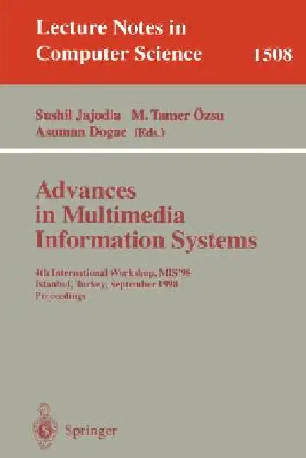 Advances in Multimedia Information Systems: 4th International Workshop, Mis'98, Istanbul, Turkey September 24-26, 1998, Proceedings by Sushil Jajodia, M. Tamar Özsu, Asuman Dogac