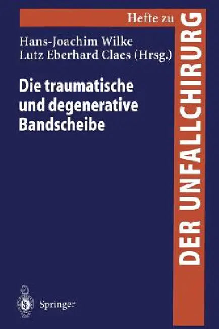 Die Traumatische Und Degenerative Bandscheibe by Hans-Joachim Wilke, Lutz Eberhard Claes