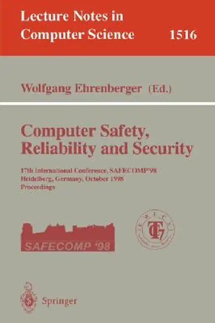 Computer Safety, Reliability and Security: 17th International Conference, Safecomp'98, Heidelberg Germany, October 5-7, 1998, Proceedings by Wolfgang Ehrenberger