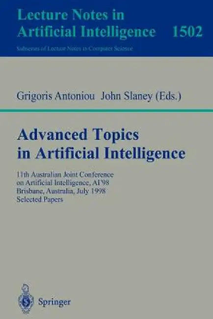 Advanced Topics in Artificial Intelligence: 11th Australian Joint Conference on Artificial Intelligence, Ai'98, Brisbane, Australia, July 13-17, 1998 by Grigoris Antoniou
