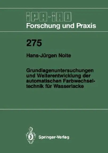 Grundlagenuntersuchungen Und Weiterentwicklung Der Automatischen Farbwechsel- Technik Für Wasserlacke by Hans-Jürgen Nolte