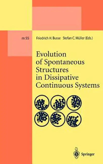 Evolution of Spontaneous Structures in Dissipative Continuous Systems by Friedrich H. Busse