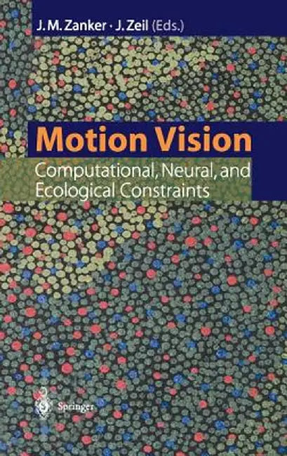 Motion Vision: Computational, Neural, and Ecological Constraints by Johannes M. Zanker