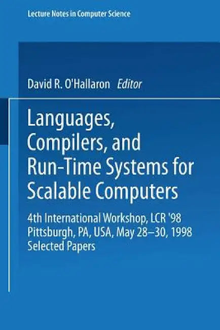 Languages, Compilers, and Run-Time Systems for Scalable Computers: 4th International Workshop, Lcr '98 Pittsburgh, Pa, Usa, May 28-30, 1998 Selected P by David O'Hallaron