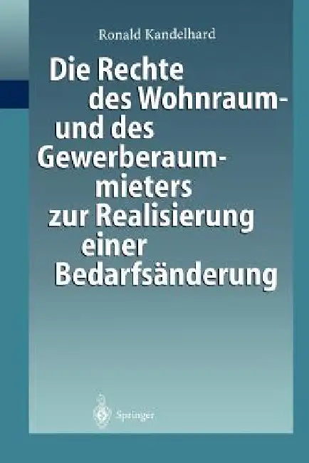 Die Rechte Des Wohnraum- Und Des Gewerberaummieters Zur Realisierung Einer Bedarfsänderung: Gesellschaftsrechtlichen Umstrukturierung Der Mieterseite by Ronald Kandelhard