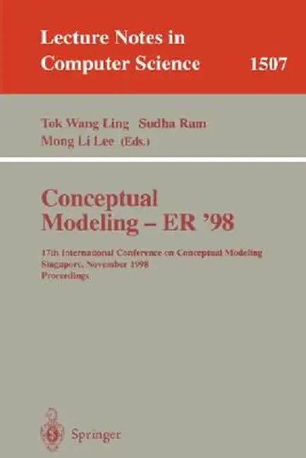 Conceptual Modeling - Er '98: 17th International Conference on Conceptual Modeling, Singapore, November 16-19, 1998, Proceedings by Tok Wang Ling