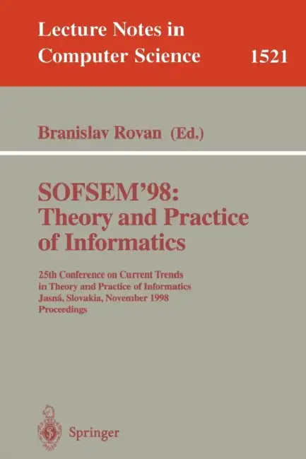 Sofsem '98: Theory and Practice of Informatics: 25th Conference on Current Trends in Theory and Practice of Informatics, Jasna, Slovakia, November 21- by Branislav Rovan