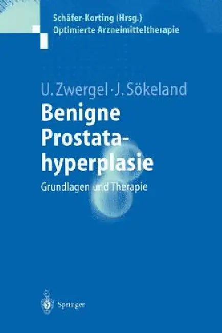 Benigne Prostatahyperplasie: Grundlagen Und Therapie by Ulrike Zwergel, Jürgen Sökeland