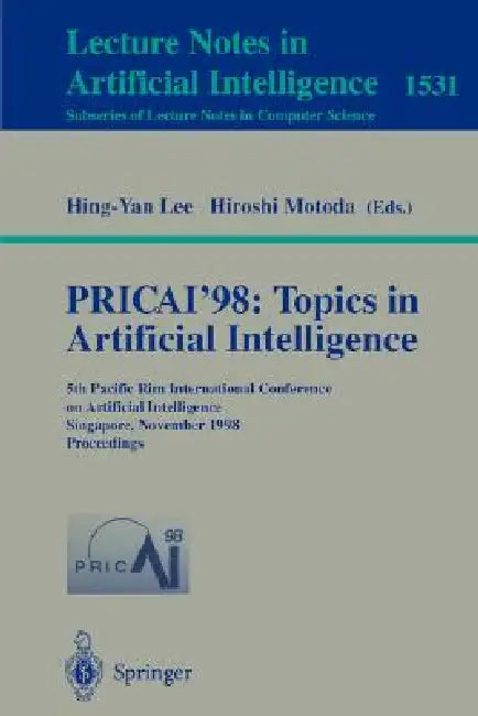 Pricai'98: Topics in Artificial Intelligence: 5th Pacific Rim International Conference on Artificial Intelligence, Singapore, November 22-27, 1998, Pr by Hing-Yan Lee, Hiroshi Motoda