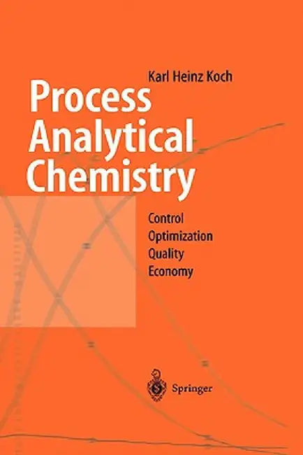 Process Analytical Chemistry: Control, Optimization, Quality, Economy by Karl H. Koch