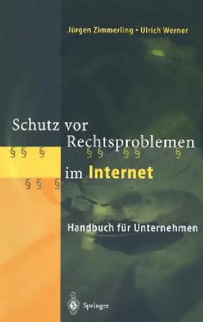 Schutz VOR Rechtsproblemen Im Internet: Handbuch Für Unternehmen by Jürgen Zimmerling, Ulrich Werner
