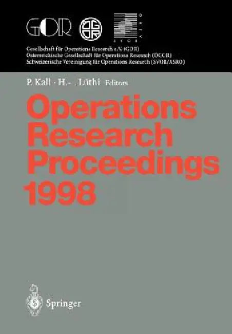 Operations Research Proceedings 1998: Selected Papers of the International Conference on Operations Research Zurich, August 31 - September 3, 1998 by Peter Kall, Hans-Jakob Lüthi