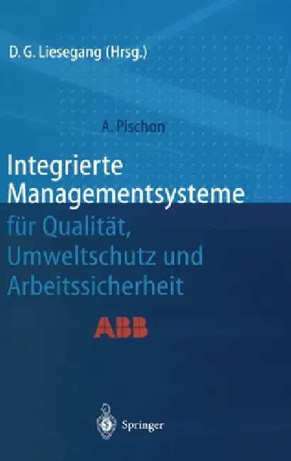Integrierte Managementsysteme Fa1/4r Qualitat, Umweltschutz Und Arbeitssicherheit by Alexander Pischon, Dietfried G. Liesegang