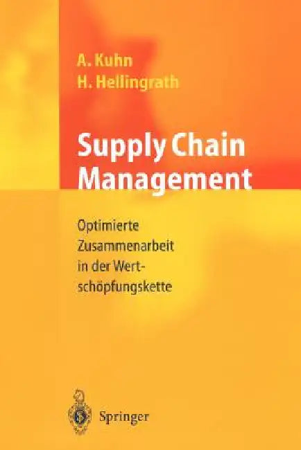Supply Chain Management: Optimierte Zusammenarbeit in Der Wertschöpfungskette by Bernd Hellingrath, Axel Kuhn