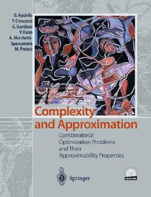 Complexity and Approximation: Combinatorial Optimization Problems and Their Approximability Properties by Giorgio Ausiello