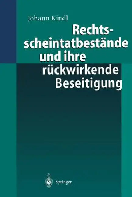 Rechtsscheintatbestände Und Ihre Rückwirkende Beseitigung by Johann Kindl