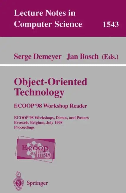 Object-Oriented Technology. Ecoop '98 Workshop Reader: Ecoop'98 Workshop, Demos, and Posters Brussels, Belgium, July 20-24, 1998 Proceedings by Serge Demeyer, Jan Bosch