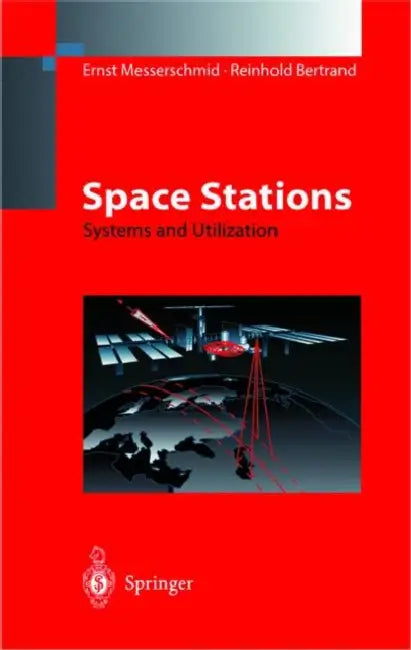 Space Stations: Systems and Utilization by Ernst Messerschmid, T. Freyer, Reinhold Bertrand
