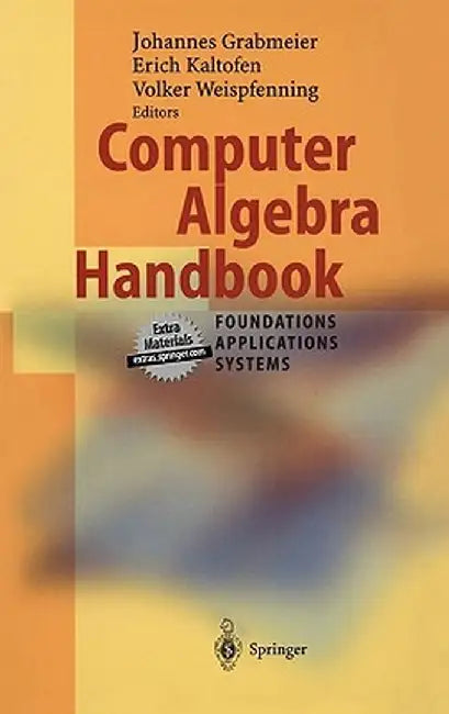 Computer Algebra Handbook: Foundations - Applications - Systems by Johannes Grabmeier