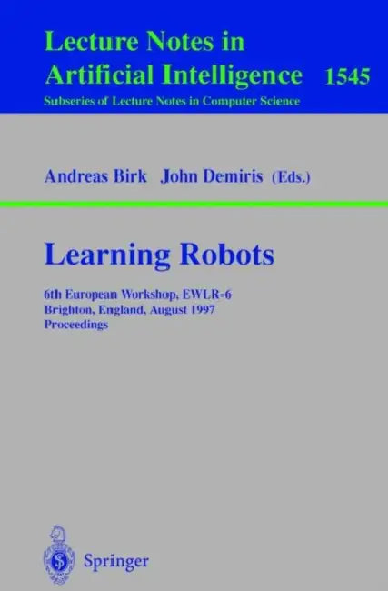 Learning Robots: 6th European Workshop Ewlr-6, Brighton, England, August 1-2, 1997 Proceedings by Andreas Birk, John Demiris