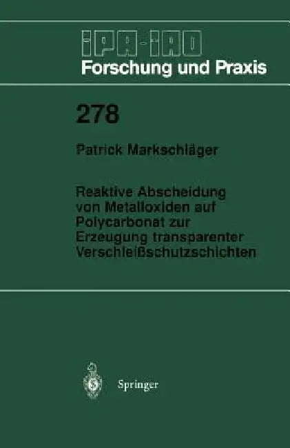 Reaktive Abscheidung Von Metalloxiden Auf Polycarbonat Zur Erzeugung Transparenter Verschleißschutzschichten by Patrick Markschläger
