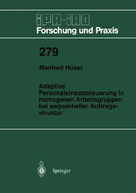 Adaptive Personaleinsatzsteuerung in Homogenen Arbeitsgruppen Bei Sequentieller Auftragsstruktur by Manfred Hüser