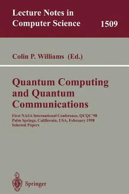 Quantum Computing and Quantum Communications: First NASA International Conference, Qcqc '98, Palm Springs, California, Usa, February 17-20, 1998, Sele by Colin P. Williams