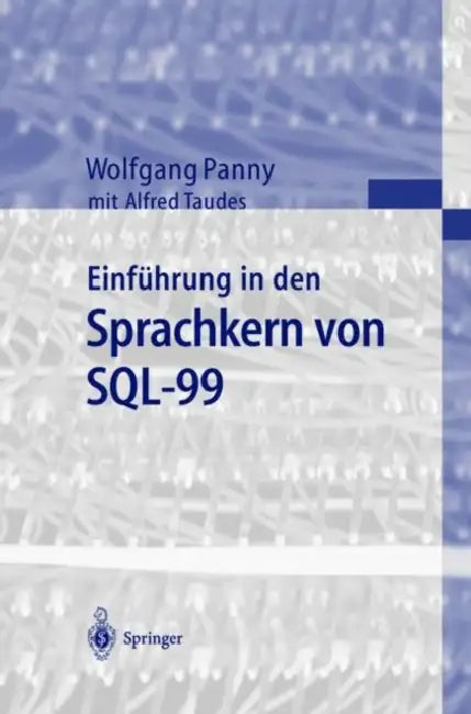 Einführung in Den Sprachkern Von Sql-99 by Wolfgang Panny, Alfred Taudes