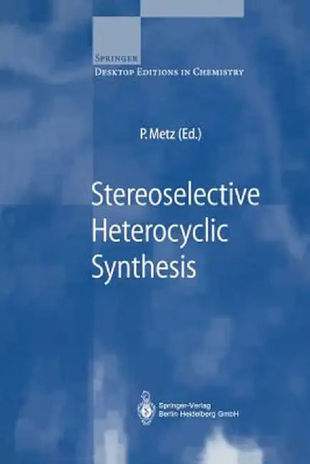 Stereoselective Heterocyclic Synthesis by Peter Metz