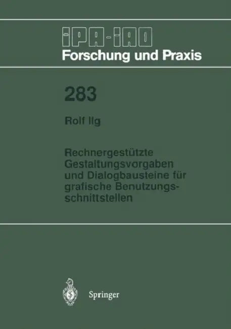 Rechnergestützte Gestaltungsvorgaben Und Dialogbausteine Für Grafische Benutzungsschnittstellen by Rolf Ilg