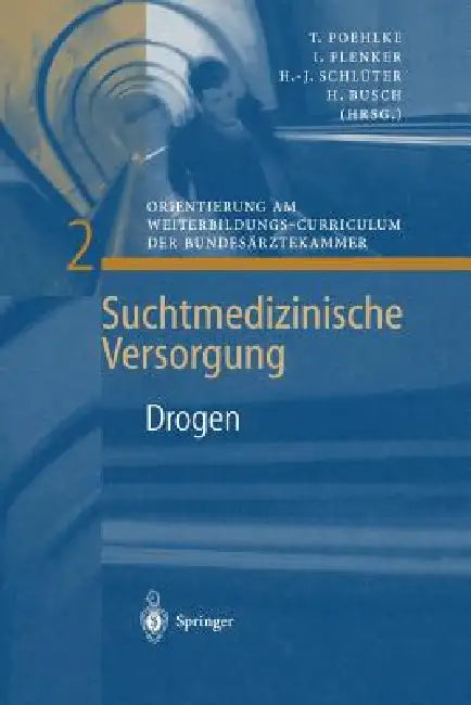 Drogen: Orientierung Am Weiterbildungs-Curriculum Der Bundesärztekammer by T. Poehlke, I. Flenker, I. Flenker