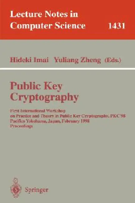 Public Key Cryptography: Second International Workshop on Practice and Theory in Public Key Cryptography, Pkc'99, Kamakura, Japan, March 1-3, 1999, Pr by Hideki Imai, Yuliang Zheng