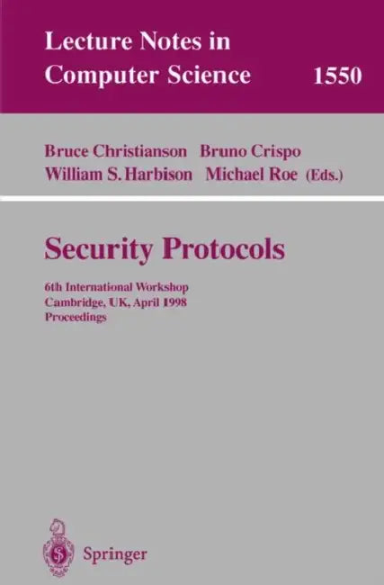 Security Protocols: 6th International Workshop, Cambridge, Uk, April 15-17, 1998, Proceedings by Bruce Christianson, Bruno Crispo, William S. Harbison