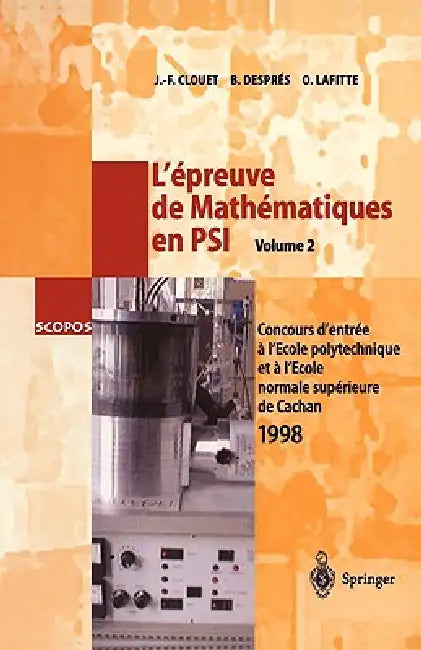 L'Épreuve de Mathématiques En Psi, Volume 2: Concours d'Entrée a l'École Polytechnique Et a l'École Normale Supérieure de Cachan 1998 by Jean-Francois Clouet, Bruno Despres, Olivier Lafitte