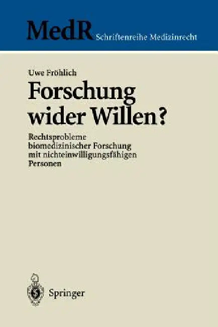 Forschung Wider Willen?: Rechtsprobleme Biomedizinischer Forschung Mit Nichteinwilligungsfähigen Personen by Uwe Fröhlich