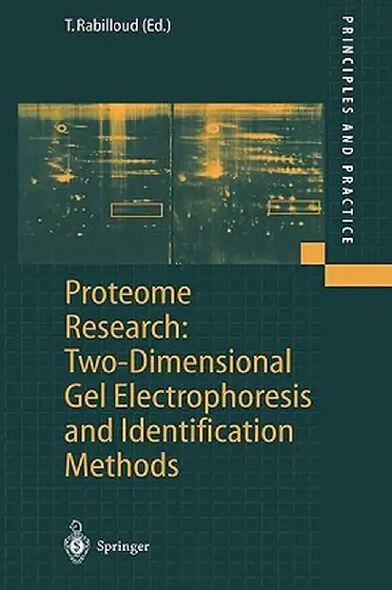 Proteome Research: Two-Dimensional Gel Electrophoresis and Identification Methods by T. Rabilloud