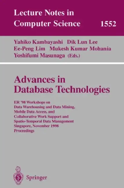 Advances in Database Technologies: Er '98 Workshops on Data Warehousing and Data Mining, Mobile Data Access, and Collaborative Work Support and Spatio by Yahiko Kambayashi, Dik Lun Lee, Ee-Peng Lim
