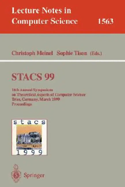 Stacs 99: 16th Annual Symposium on Theoretical Aspects of Computer Science, Trier, Germany, March 4-6, 1999 Proceedings by Christoph Meinel, Sophie Tison