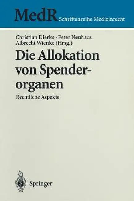 Die Allokation Von Spenderorganen: Rechtliche Aspekte by Christian Dierks, Peter Neuhaus, Albrecht Wienke