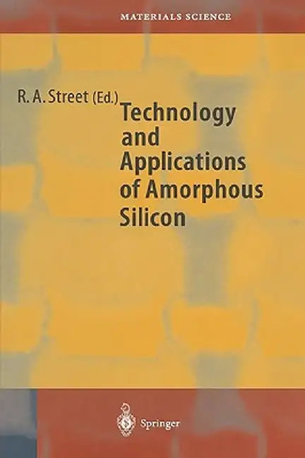 Technology and Applications of Amorphous Silicon by Robert A. Street