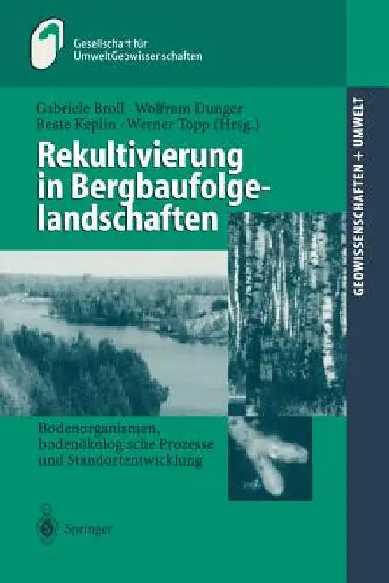 Rekultivierung in Bergbaufolgelandschaften: Bodenorganismen, Bodenökologische Prozesse Und Standortentwicklung by M. Huch, Gabriele Broll, H. Geldmacher