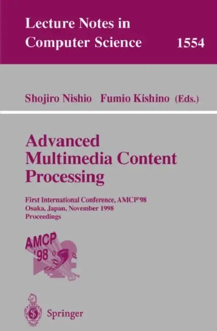Advanced Multimedia Content Processing: First International Conference, Amcp'98, Osaka, Japan, November 9-11, 1998, Proceedings by Shojiro Nishio, Fumio Kishino