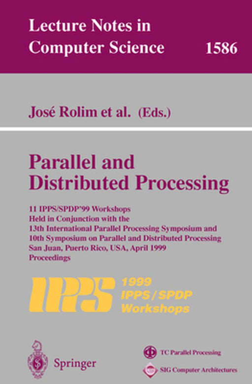 Parallel and Distributed Processing: 11th Ipps/Spdp'99 Workshops Held in Conjunction with the 13th International Parallel Processing Symposium and 10t by Jose Rolim