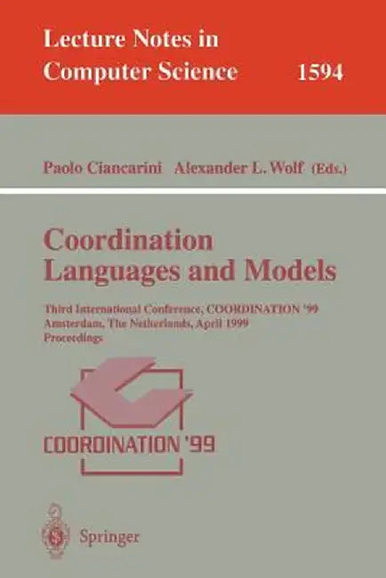 Coordination Languages and Models: Third International Conference, Coordination'99, Amsterdam, the Netherlands, April 26-28, 1999, Proceedings by Paolo Ciancarini