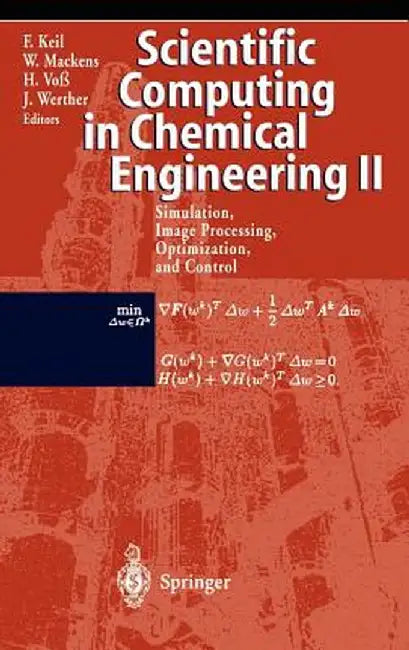 Scientific Computing in Chemical Engineering II: Simulation, Image Processing, Optimization, and Control by Frerich Keil